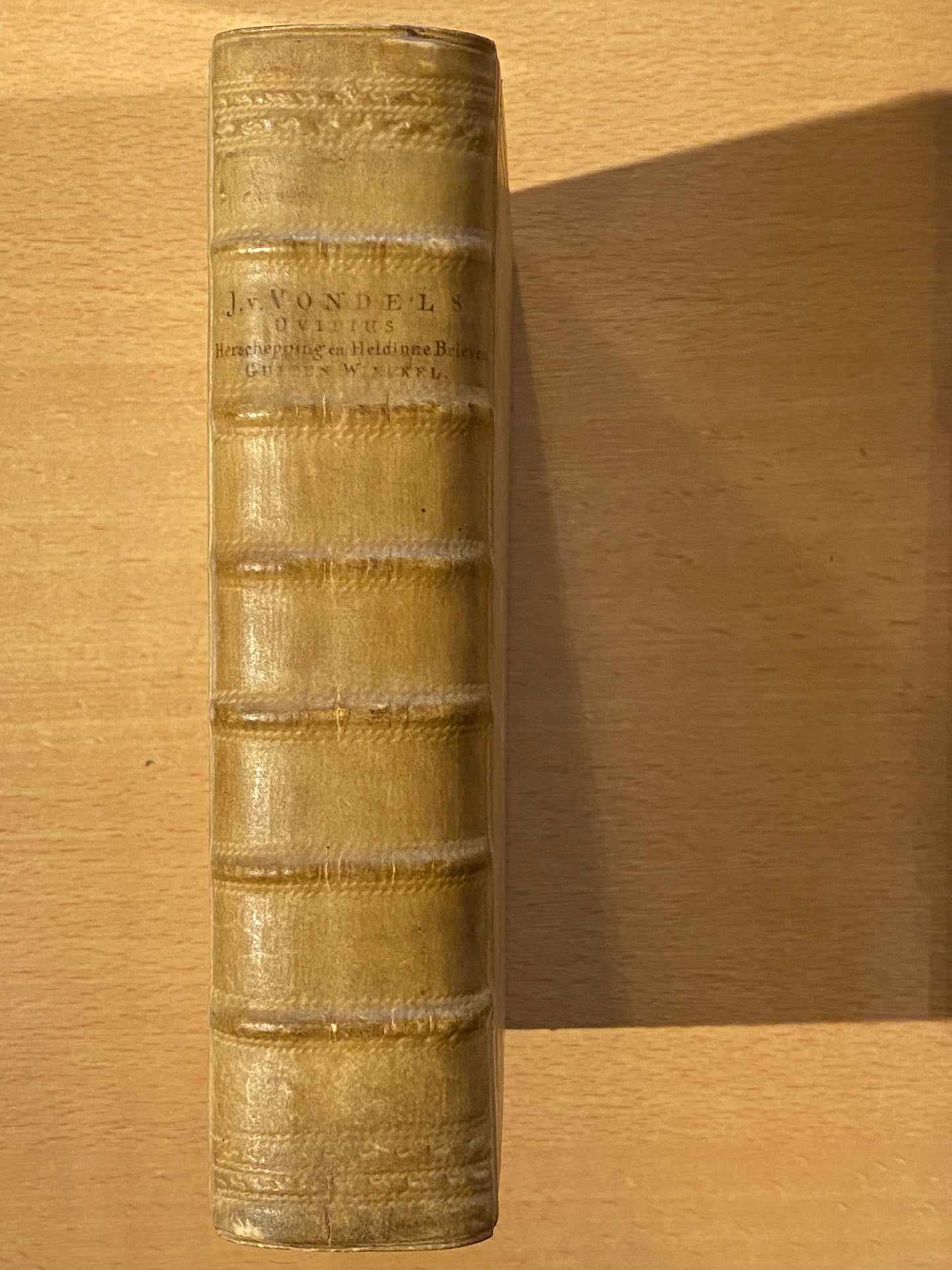 J. V. Vondel, 1. Publius Ovidius Nazoos Herscheppinge 2. Publius Ovidius Nazoos Heldinnebrieven, 3. Drie brieven van A. Sabinus, 4. Brief van Fedre aen Hippolytus, 5. Den gulden winckel. Amsterdam, Voor de weduwe van Abraham de Wees, 1613-1716