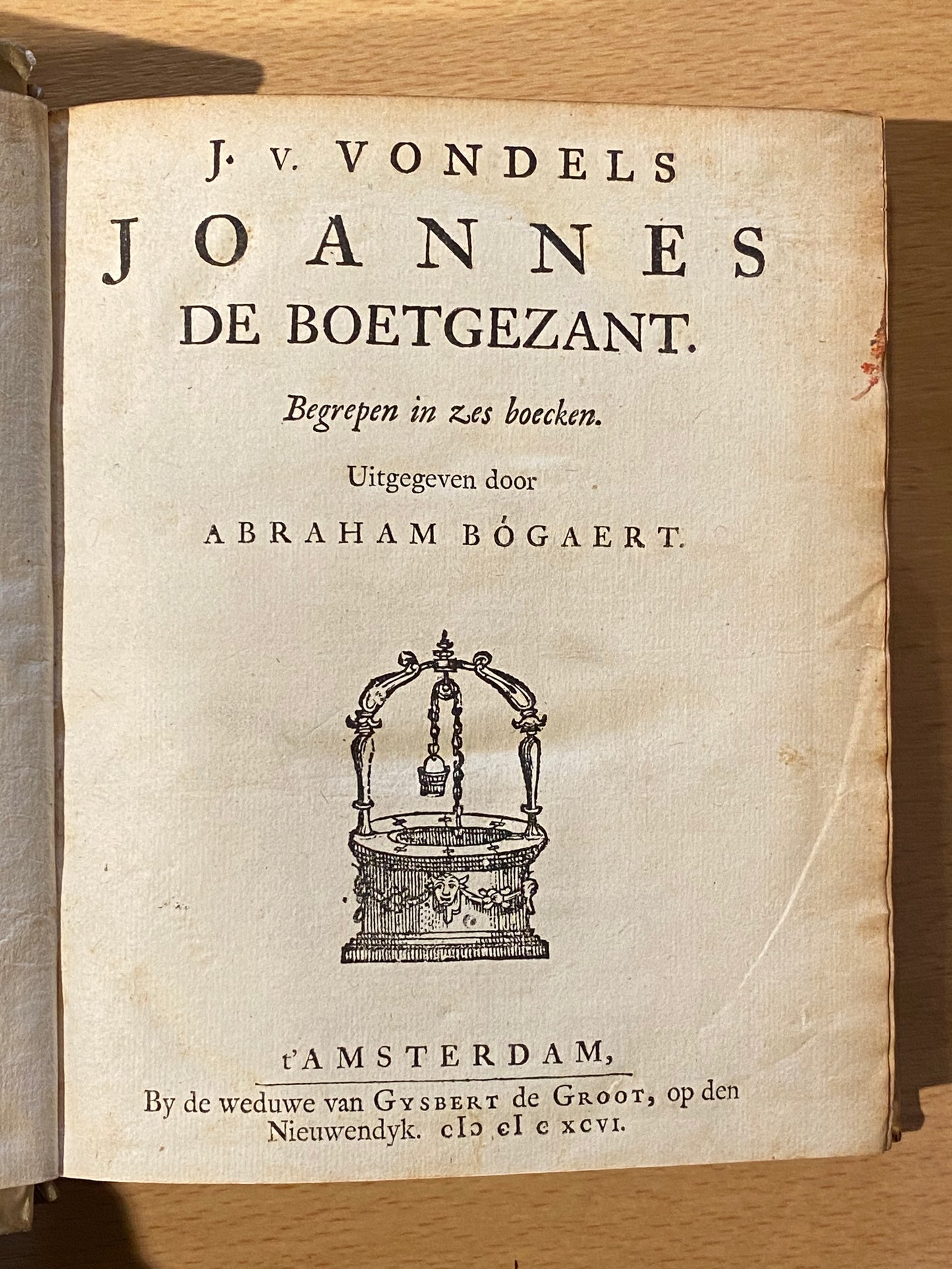 J. V. Vondel, 1. Joannes de boetgezant, 2. Koning Davids Harpzangen, 3. Brieven der heilige maegden, martelaressen, 4. De vaderen, 5. De heerlyckheit der kercke. Amsterdam, By de weduwe van Gysbert de Groot, 1696-1723