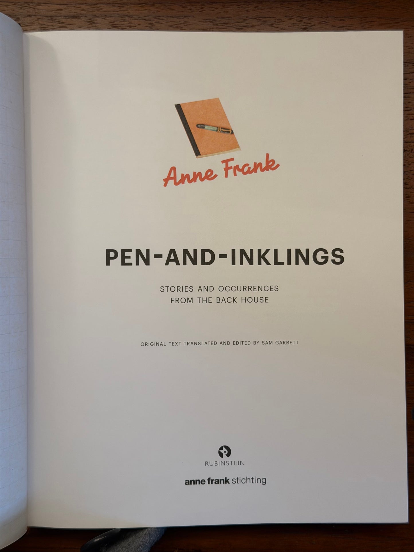 PEN-AND-INKLINGS. STORIES AND OCCURRENCES FROM THE BACK HOUSE. Anne Frank. ORIGINAL TEXT TRANSLATED AND EDITED BY SAM GARRETT