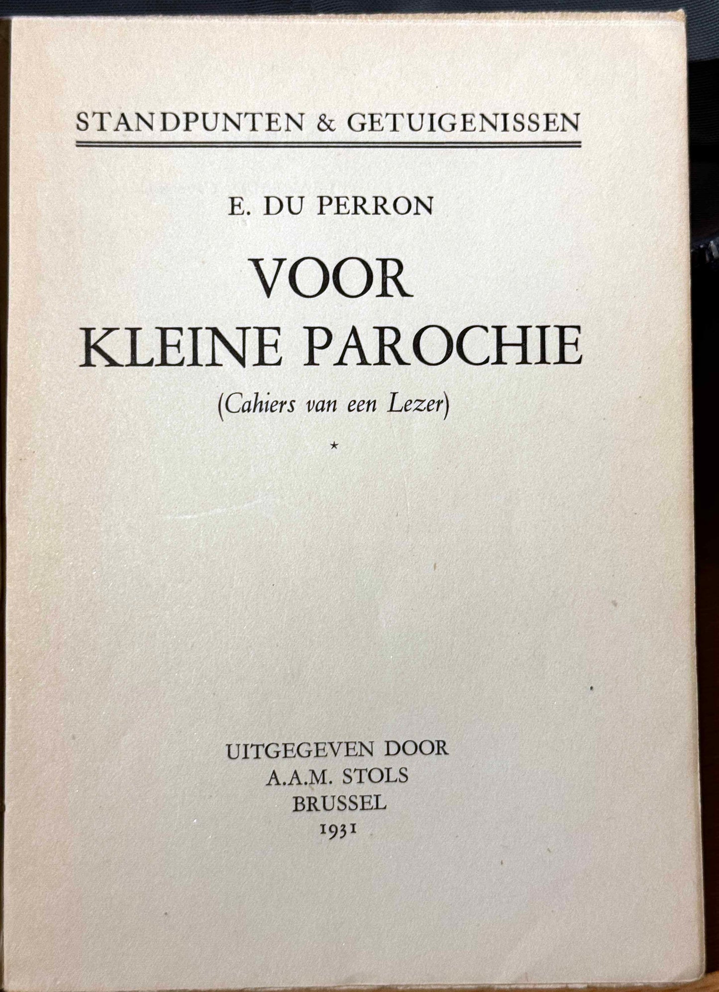 E.du Perron. Voor kleine parochie (Cahiers van een lezer). Brussel, A.A.M. Stols, 1931