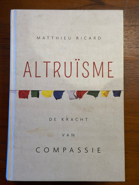 ALTRUÏSME DE KRACHT VAN COMPASSIE. MATTHIEU RICARD.