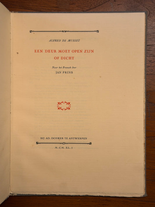 ALFRED DE MUSSET EEN DEUR MOET OPEN ZIJN OF DICHT Naar het Fransch door JAN PRINS. 1941