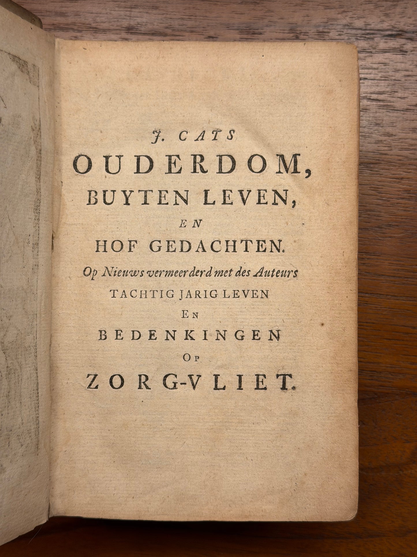 J. Cats, 1. Ouderdom, buyten leven en hof gedachten. 2. Invallende gedagten op voorvallende gelegenheden. 3. Koningklyke herderin Aspasia. 4. Afbeelding van 't huwelyk, en 't gene daar omtrent is, onder de gedaante van een fuyk.