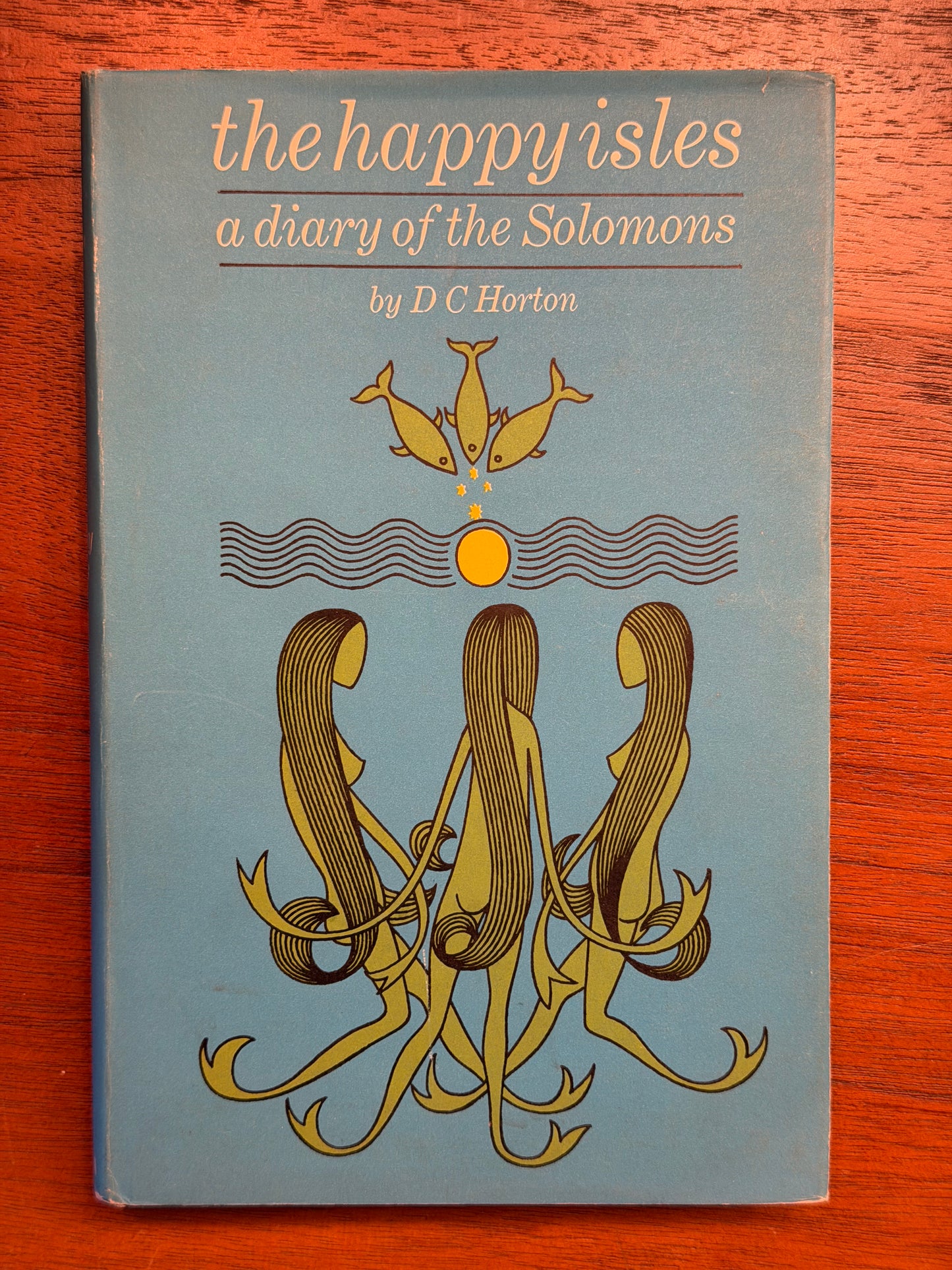 D. C. HORTON The Happy Isles A Diary of the Solomons 1965