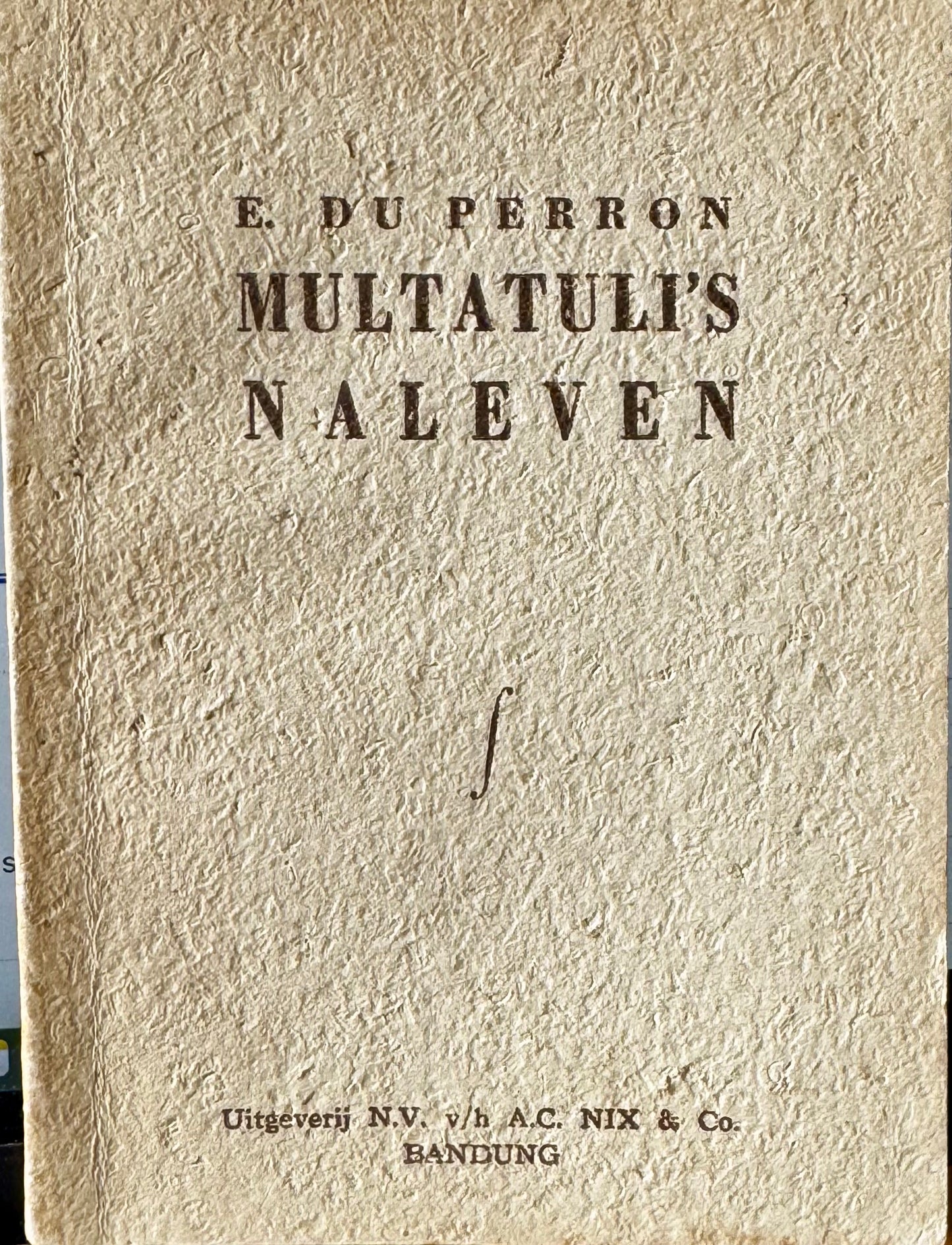 E. du Perron, Multatuli's naleven. Bandung, N.V. v/h A.C. Nix & Co, 1950 [=1952]
