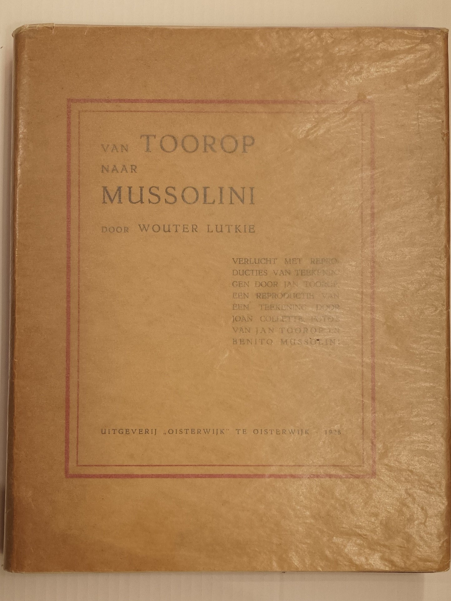 [Jan Toorop] Wouter Lutkie. Van Toorop naar Mussolini. [Met reproducties naar teekeningen en foto’s van Jan Toorop en één teekening van Joan Collette.]