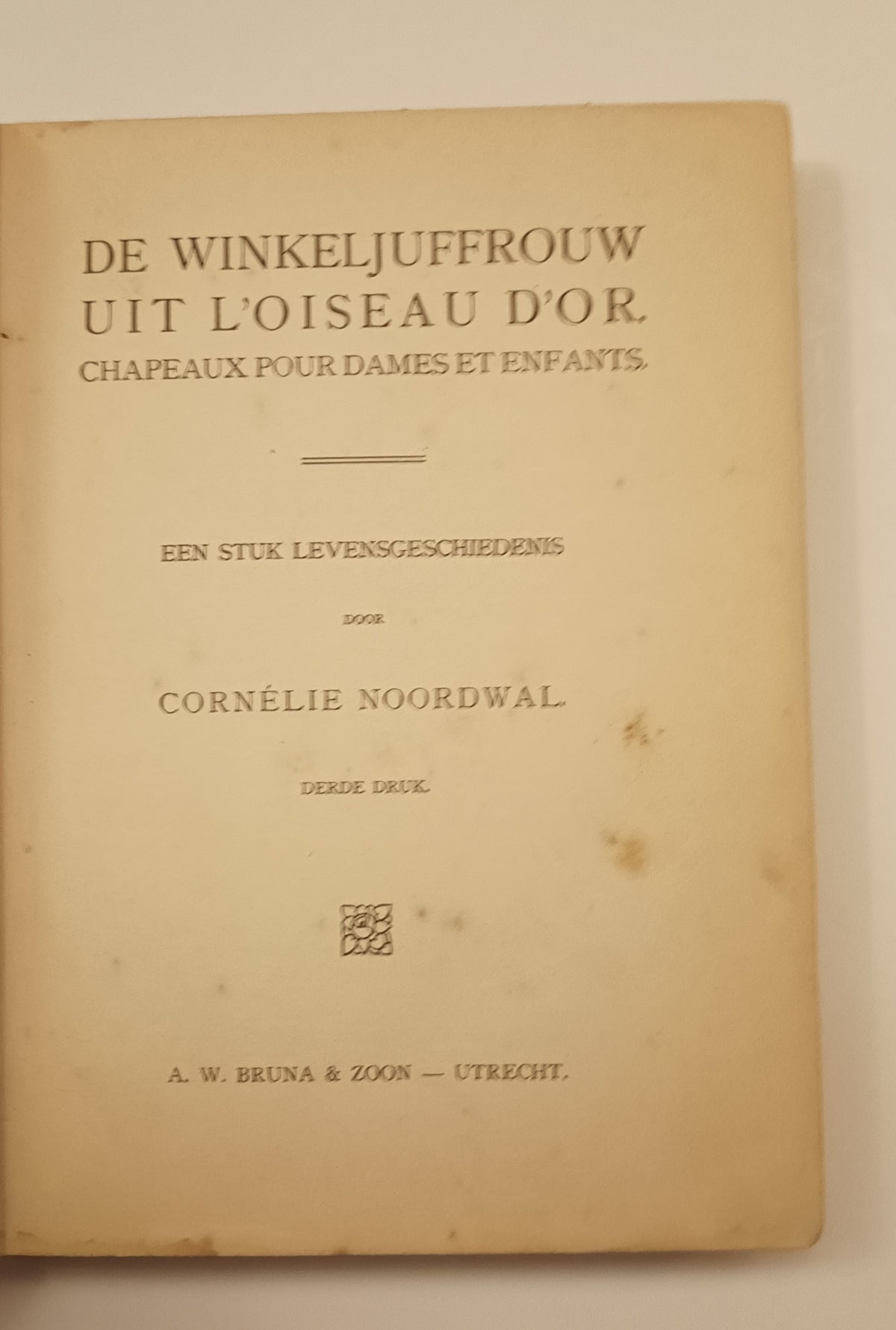 [Vincent van Gogh] Cornélie Noordwal. De winkeljuffrouw uit l’Oiseau d’Or Chapeaux pour dames et enfants. Een stuk levensgeschiedenis.