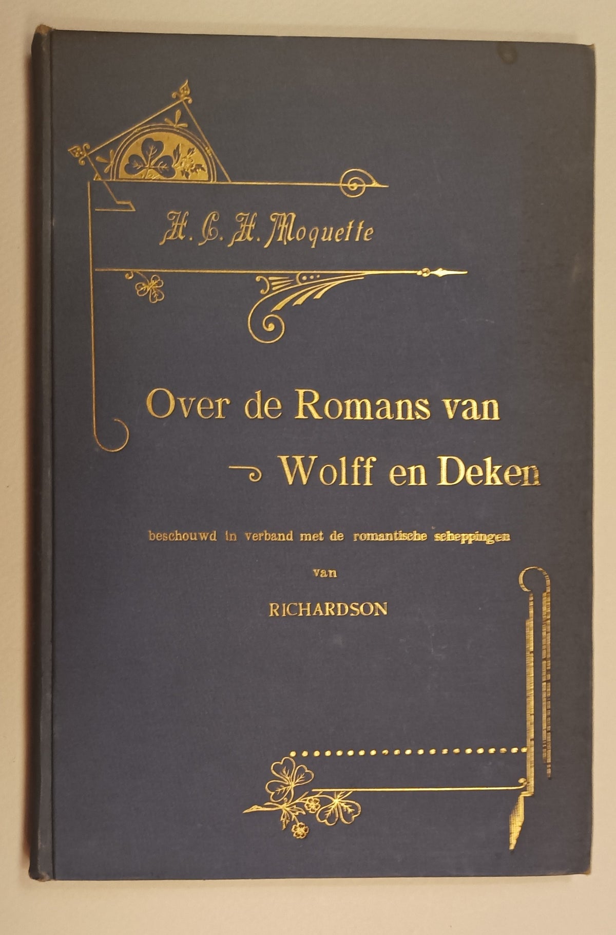 H.C.H. Moquette. Over de romans van Wolff en Deken beschouwd in verband met de romantische scheppingen van Richardson.