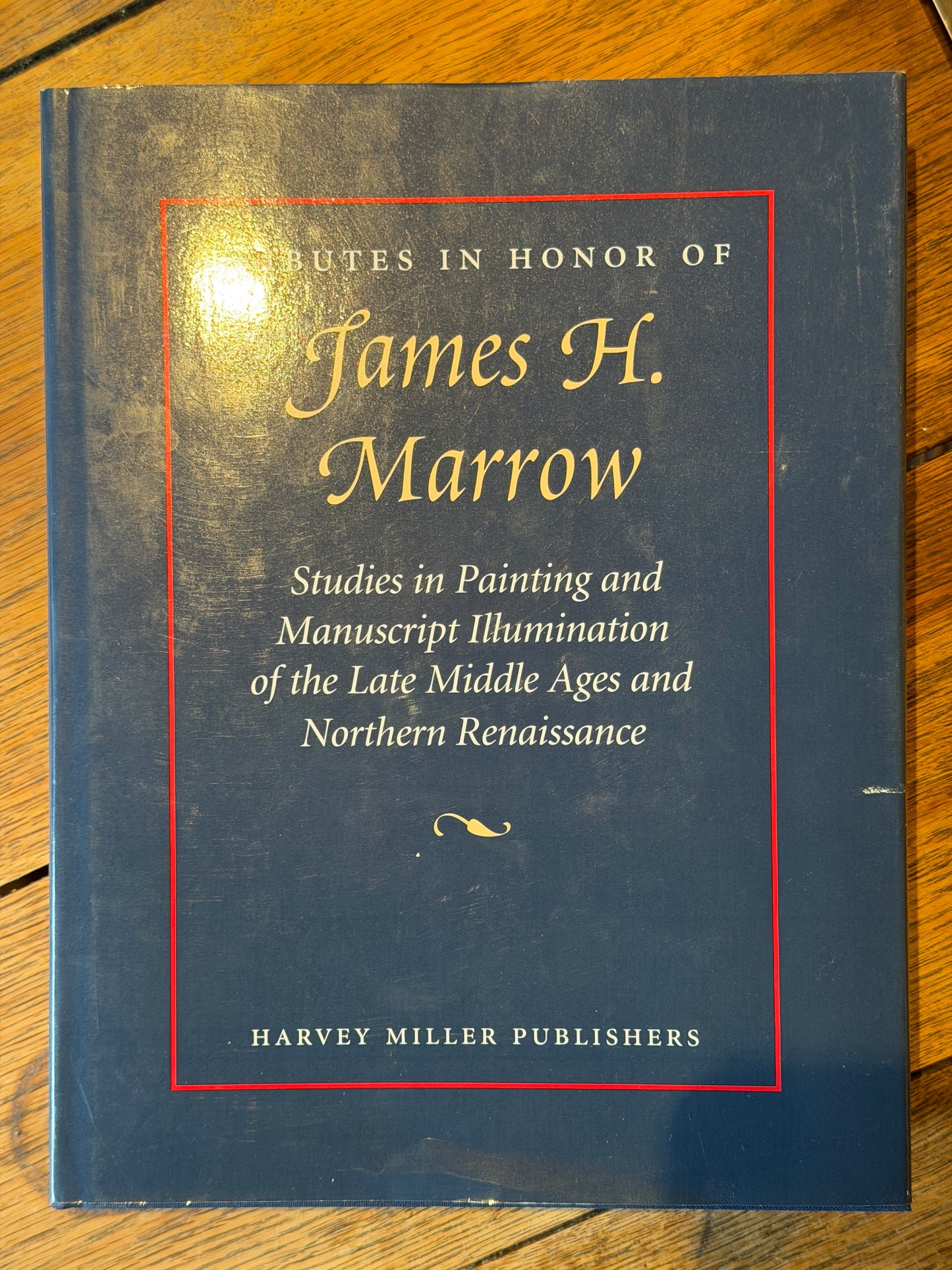 TRIBUTES IN HONOR OF James H. Marrow Studies in Painting and Manuscript Illumination of the Late Middle Ages and Northern Renaissance