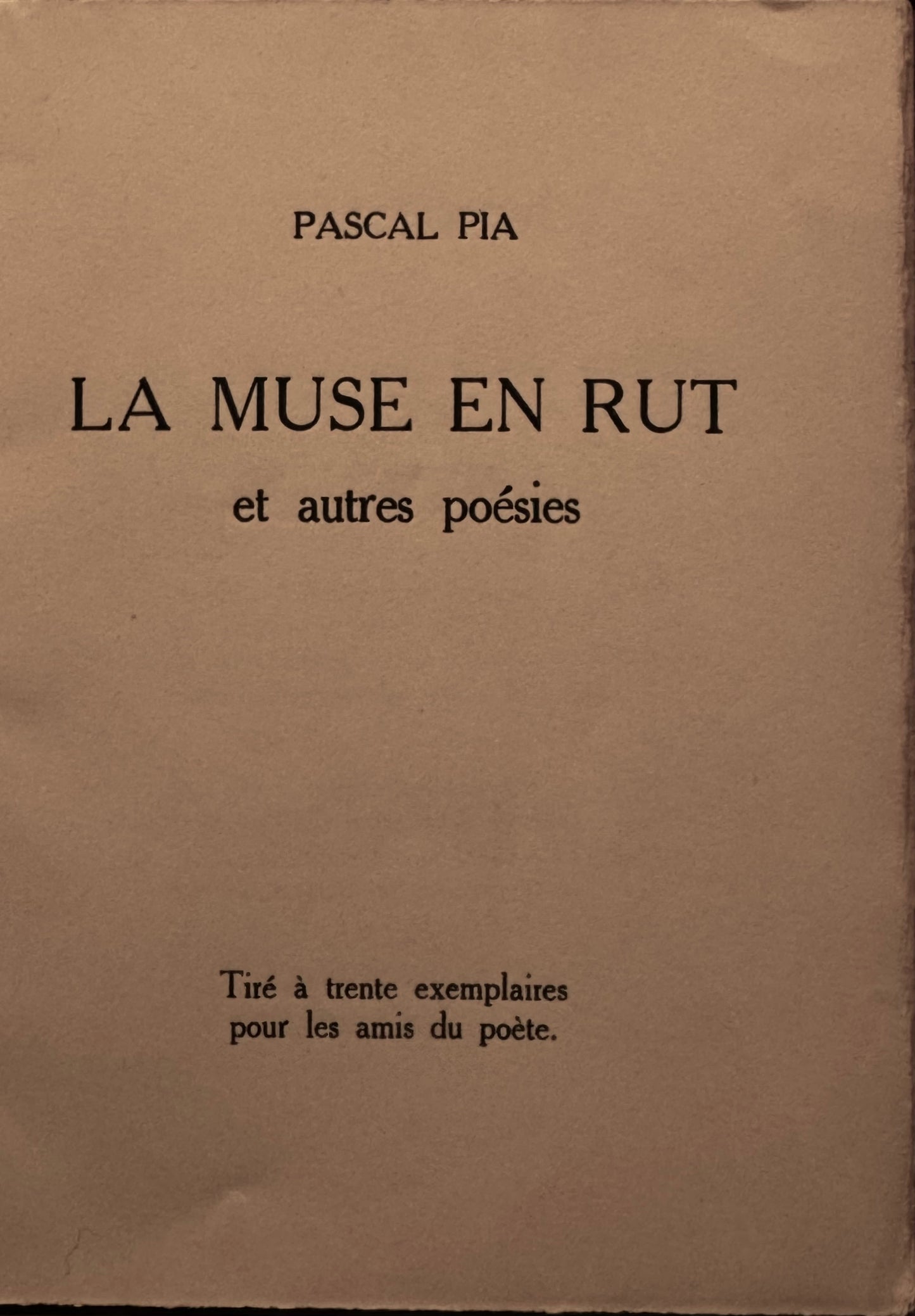 Pascal Pia, La Muse en rut et autres poésies. Tiré à trente exemplaires pour les amis du poète