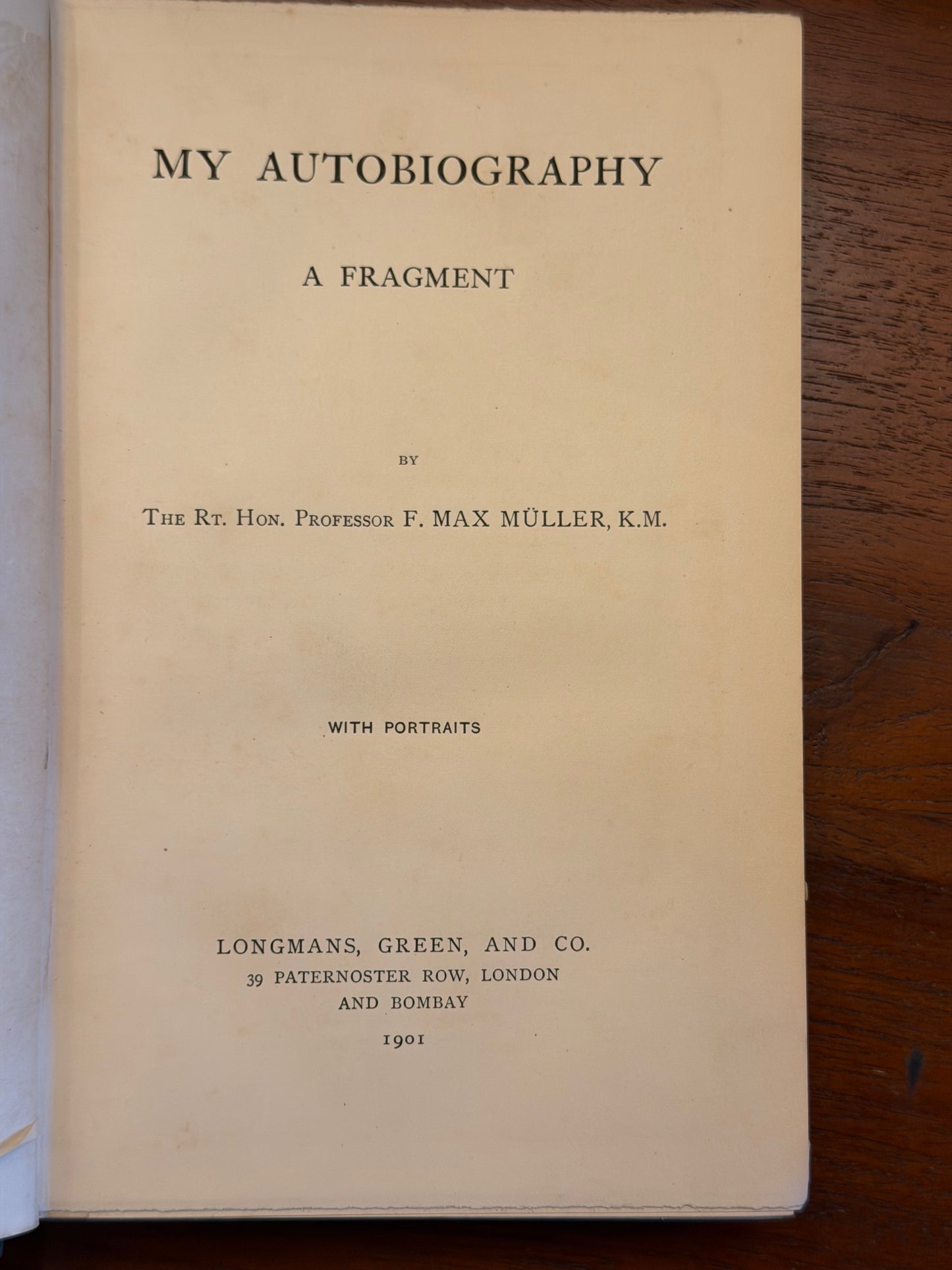 MY AUTOBIOGRAPHY A FRAGMENT BY THE RT. HON. PROFESSOR F. MAX MÜLLER, K.M.