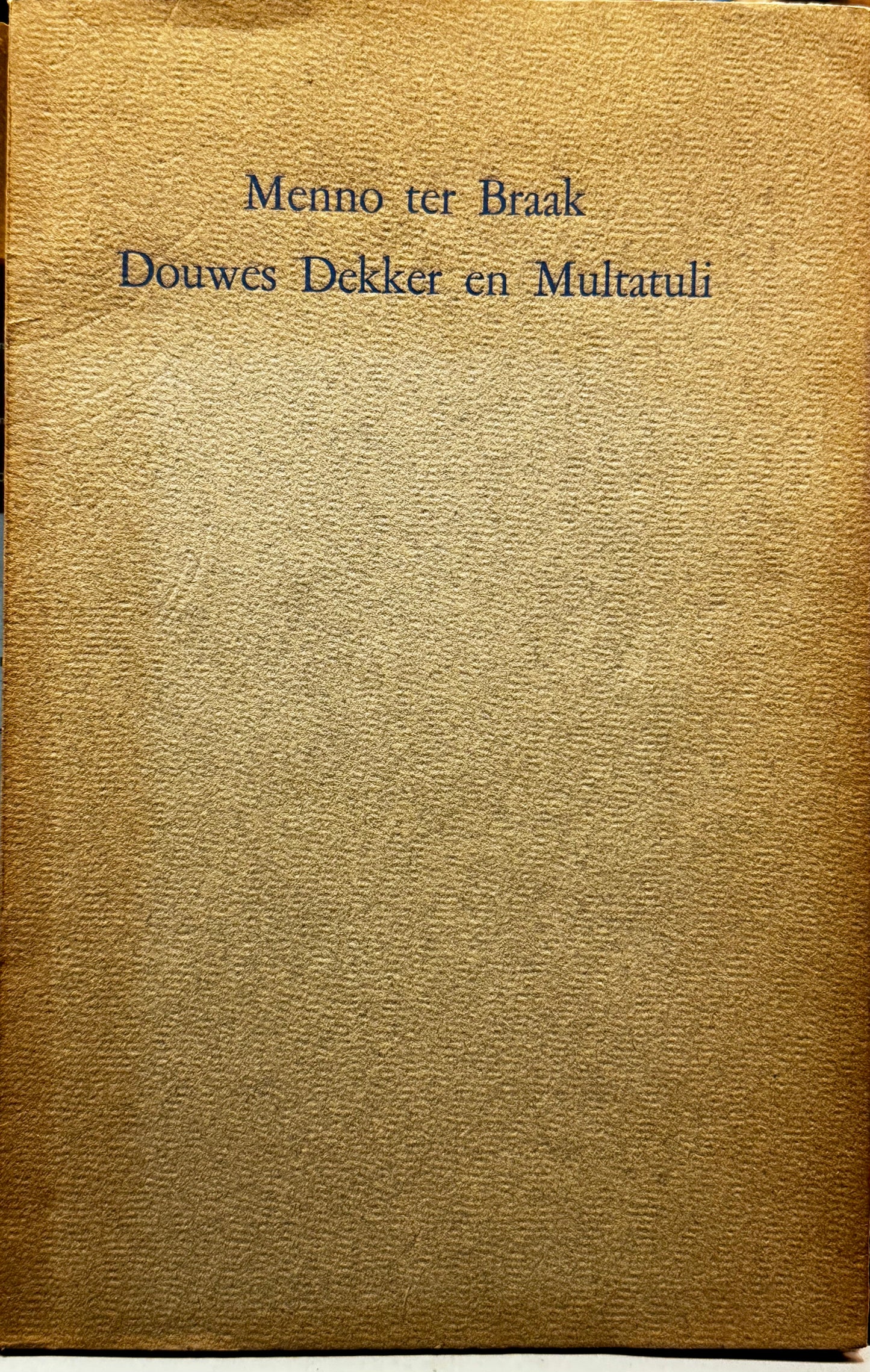 Menno ter Braak, Douwes Dekker en Multatuli. Den Haag, H.P. Leopold, 1937