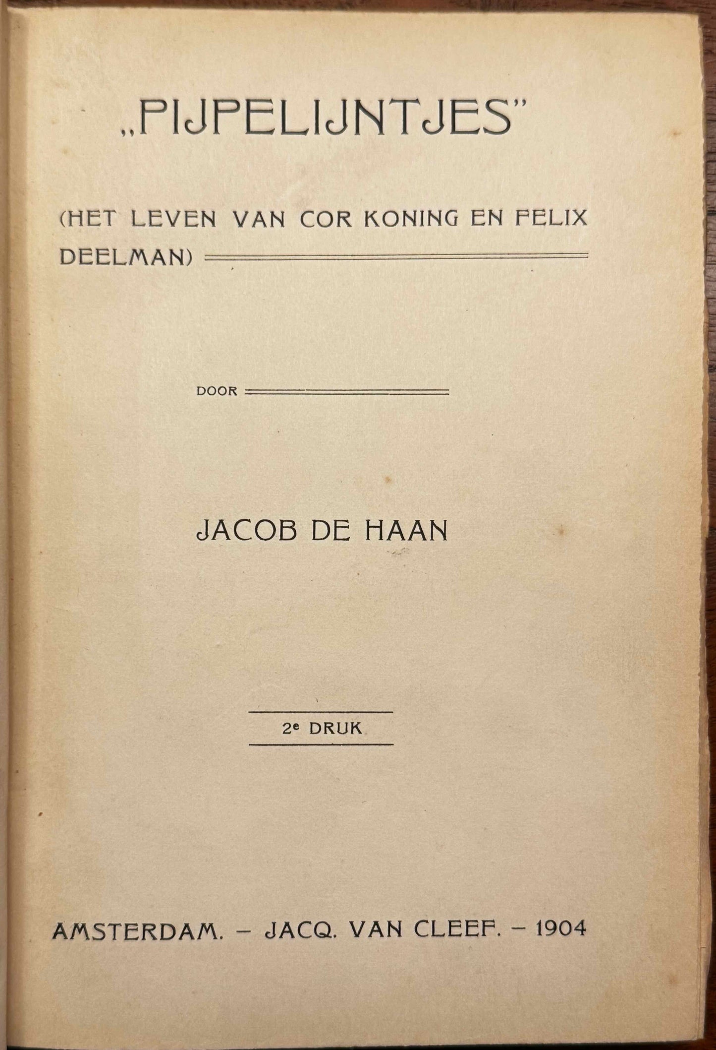 Haan, Jacob de Pijpelijntjes. Het leven van Cor Koning en Felix Deelman. Amsterdam, Jacq. Van Cleef, 1904.