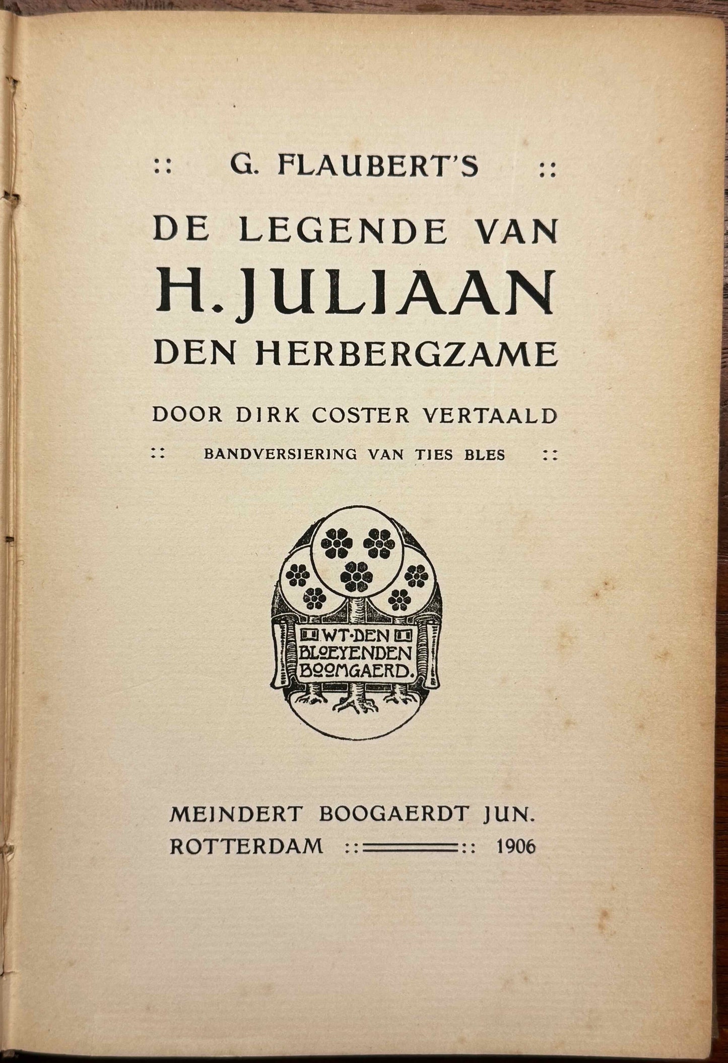 Flaubert, Gustave De legende van H. Juliaan den Herbergzame [+ Herodias + Een onnoozele ziel] Vert. d. Dirk Coster. Rotterdam, Meindert Boogaerdt, 1906.