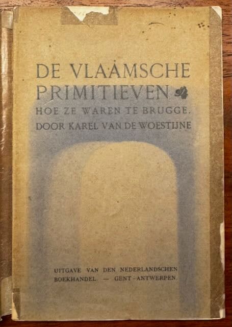 [Gesigneerd] Woestijne, Karel van de De Vlaamsche Primitieven. Hoe ze waren te Brugge. Gent/Antwerpen, De Nederlandschen Boekhandel, [1903].