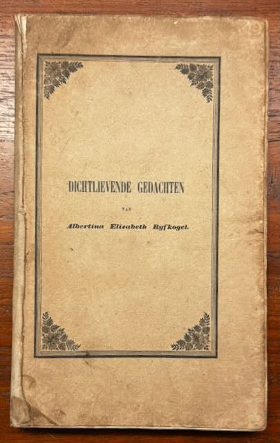 [Vrouwelijke schrijvers] Rijfkogel, Albertine Elisabeth Dichtlievende gedachten. Haren ouders nagelaten. Gedrukt voor Vrienden en Betrekkingen, Amsterdam, 1838.