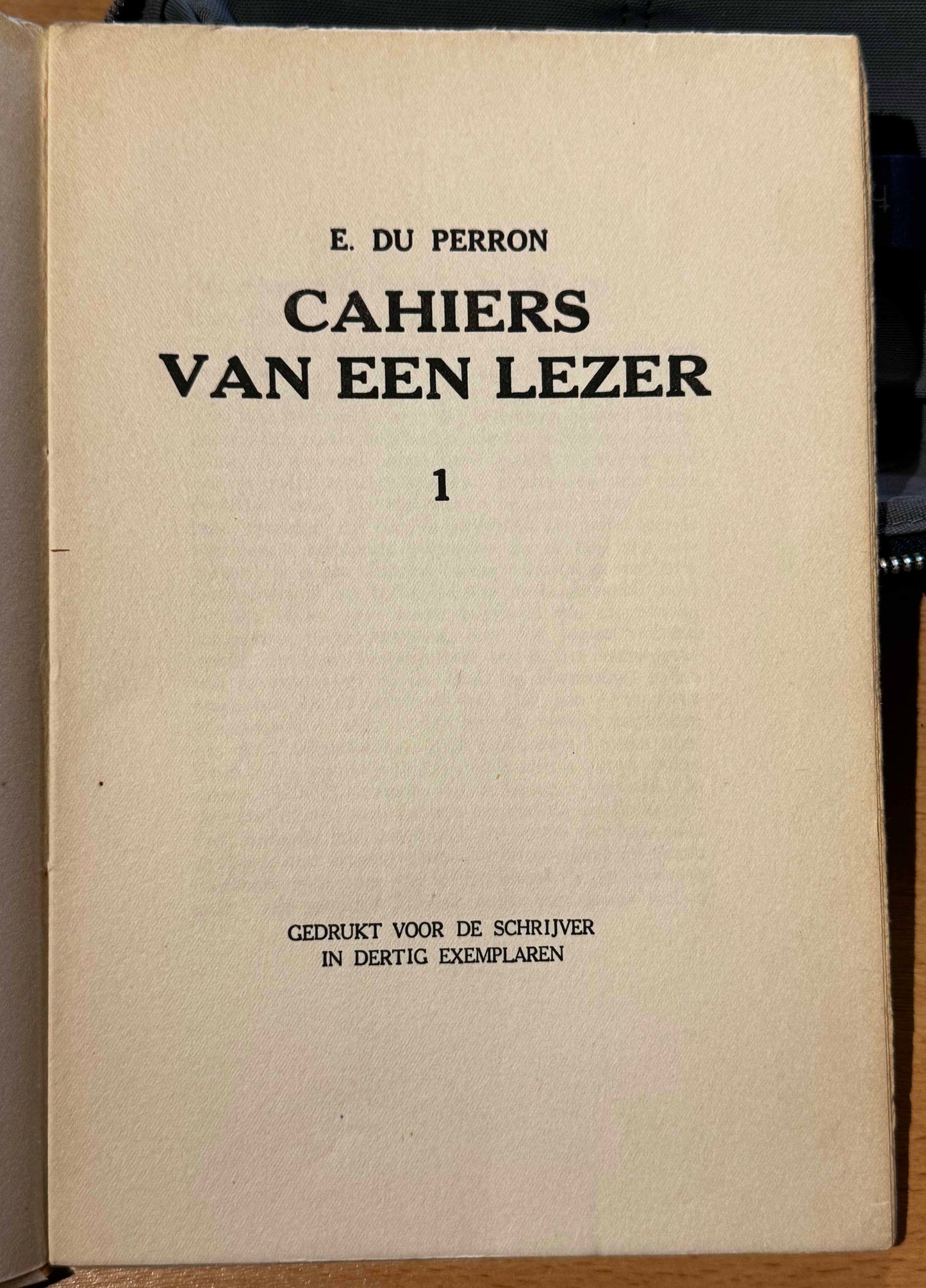 E.du Perron. Cahiers van een lezer I. Gedrukt voor de schrijver in dertig exemplaren. Elsene-Brussel, Drukkerij R. Breuer, 313. Elsene Steenweg.