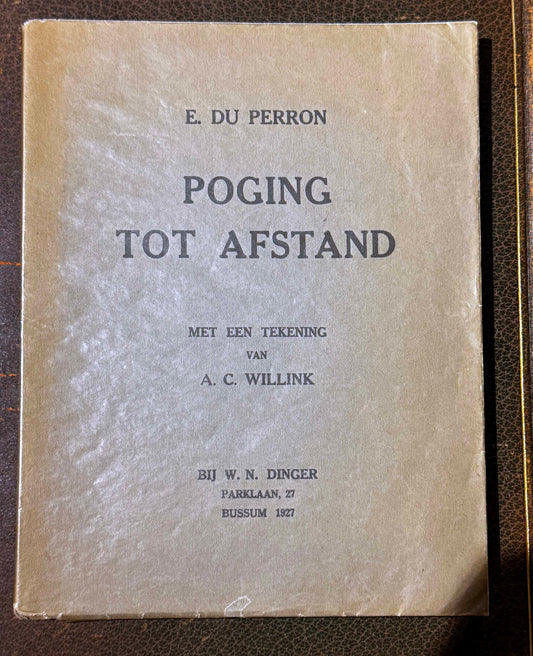 E. du Perron. Poging tot afstand. Met een tekening van A.C. Willink. Bussum, bij W.N. Dinger, Parklaan, 27, 1927