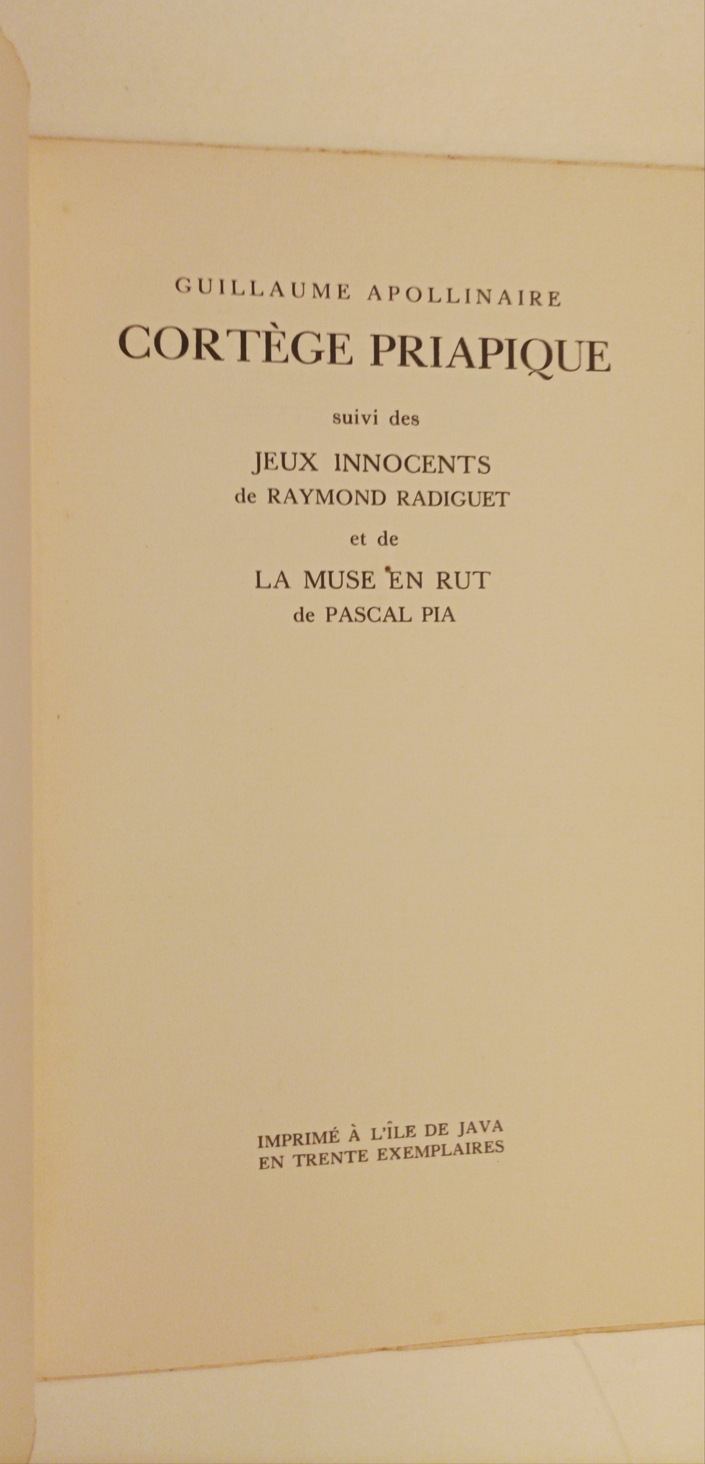 Guillaume Apollinaire. Cortège priapique suivi des Jeux Innocents de Raymond Radiguet et de La Muse en Rut de Pascal Pia.